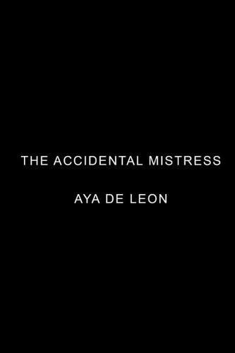 The Accidental Mistress  by Aya de Leon at Abbey's Bookshop, 