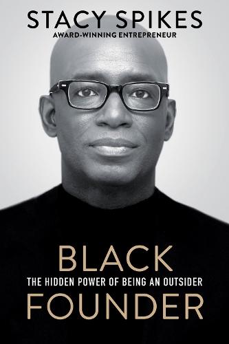 Black Founder: The Hidden Power of Being an Outsider  by Stacy Spikes at Abbey's Bookshop, 