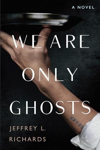 We Are Only Ghosts: A Remarkable Novel of Survival in the Wake of WWII  by Jeffrey L. Richards at Abbey's Bookshop, 