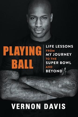 Playing Ball: Life Lessons from My Journey to the Super Bowl and Beyond  by Vernon Davis at Abbey's Bookshop, 
