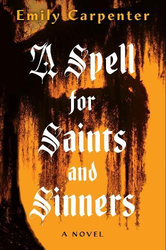 A Spell for Saints and Sinners  by Emily Carpenter at Abbey's Bookshop, 