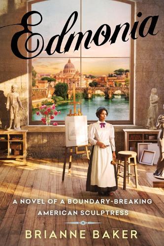 Edmonia: A Novel of a Boundary-Breaking American Sculptress  by Brianne Baker at Abbey's Bookshop, 
