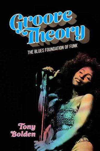 Groove Theory: The Blues Foundation of Funk  by Tony Bolden at Abbey's Bookshop, 