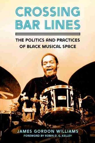 Crossing Bar Lines: The Politics and Practices of Black Musical Space  by James Gordon Williams at Abbey's Bookshop, 