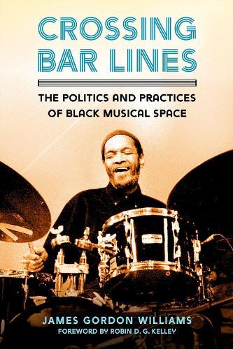 Crossing Bar Lines: The Politics and Practices of Black Musical Space  by James Gordon Williams at Abbey's Bookshop, 