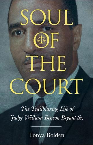 Soul of the Court: The Trailblazing Life of Judge William Benson Bryant Sr.  by Tonya Bolden at Abbey's Bookshop, 
