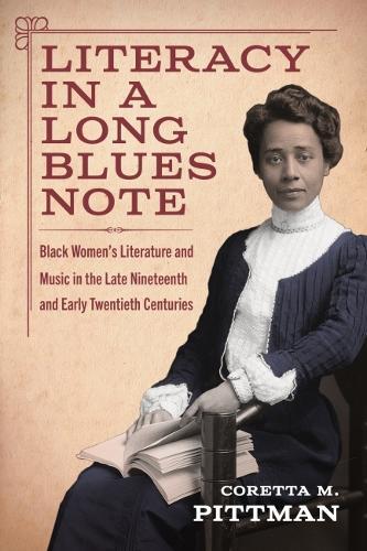 Literacy in a Long Blues Note: Black Women’s Literature and Music in the Late Nineteenth and Early Twentieth Centuries  by Coretta M. Pittman at Abbey's Bookshop, 