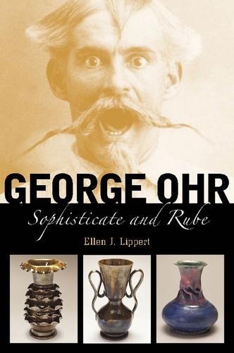George Ohr: Sophisticate and Rube  by Ellen J. Lippert at Abbey's Bookshop, 