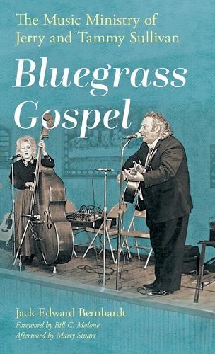 Bluegrass Gospel: The Music Ministry of Jerry and Tammy Sullivan  by Jack Edward Bernhardt at Abbey's Bookshop, 