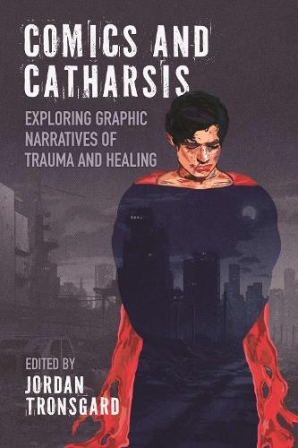 Comics and Catharsis: Exploring Graphic Narratives of Trauma and Healing  by Jordan Tronsgard at Abbey's Bookshop, 