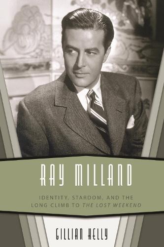 Ray Milland: Identity, Stardom, and the Long Climb to the Lost Weekend  by Gillian Kelly at Abbey's Bookshop, 