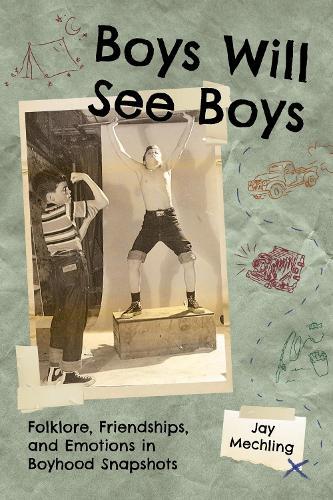 Boys Will See Boys: Folklore, Friendships, and Emotions in Boyhood Snapshots  by Jay Mechling at Abbey's Bookshop, 