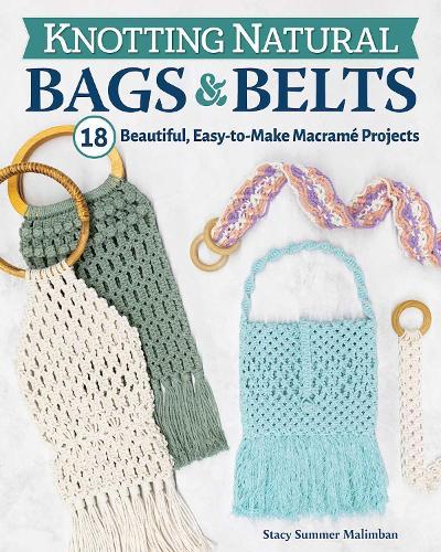 Knotting Natural Bags & Belts: 18 Beautiful, Easy-to-Make Macramé Projects  by Stacy Summer Malimban at Abbey's Bookshop, 