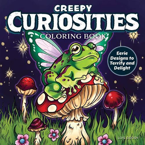 Creepy Curiosities Coloring Book: Eerie Designs to Terrify and Delight  by Lois Goody at Abbey's Bookshop, 