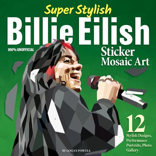 Super Stylish Billie Eilish Sticker Mosaic Art: 12 Stylish Designs, Performance Portraits, Photo Gallery  by Logan Powell at Abbey's Bookshop, 