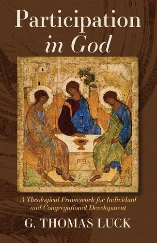 Participation in God: A Theological Framework for Individual and Congregational Development  by G Thomas Luck at Abbey's Bookshop, 