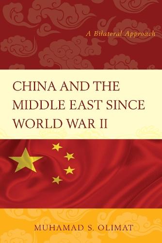 China and the Middle East Since World War II: A Bilateral Approach  by Muhamad S. Olimat at Abbey's Bookshop, 