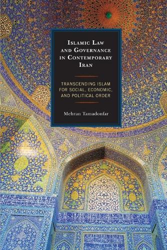 Islamic Law and Governance in Contemporary Iran: Transcending Islam for Social, Economic, and Political Order  by Mehran Tamadonfar at Abbey's Bookshop, 