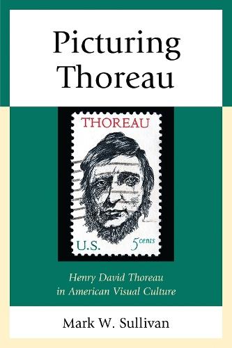 Picturing Thoreau: Henry David Thoreau in American Visual Culture  by Mark W. Sullivan at Abbey's Bookshop, 