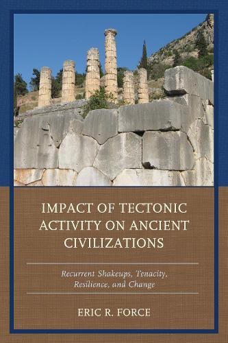 Impact of Tectonic Activity on Ancient Civilizations: Recurrent Shakeups, Tenacity, Resilience, and Change  by Eric R. Force at Abbey's Bookshop, 
