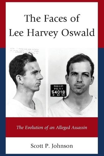The Faces of Lee Harvey Oswald: The Evolution of an Alleged Assassin  by Scott P. Johnson at Abbey's Bookshop, 