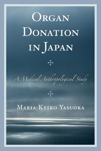 Organ Donation in Japan: A Medical Anthropological Study  by Maria-Keiko Yasuoka at Abbey's Bookshop, 