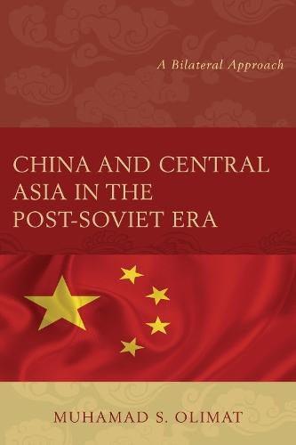 China and Central Asia in the Post-Soviet Era: A Bilateral Approach  by Muhamad S. Olimat at Abbey's Bookshop, 