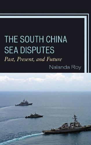 The South China Sea Disputes: Past, Present, and Future  by Nalanda Roy (Georgia Southern University) at Abbey's Bookshop, 
