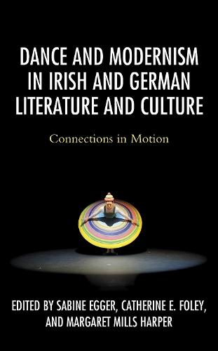 Dance and Modernism in Irish and German Literature and Culture: Connections in Motion  by Sabine Egger at Abbey's Bookshop, 