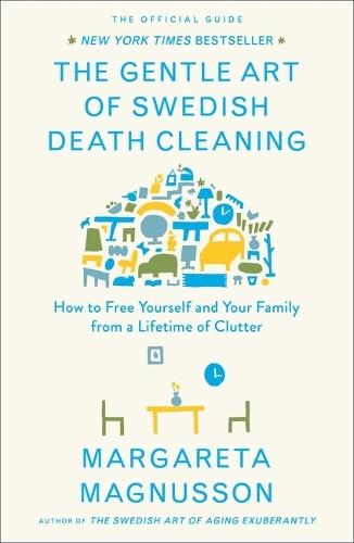 The Gentle Art of Swedish Death Cleaning: How to Free Yourself and Your Family from a Lifetime of Clutter  by Margareta Magnusson at Abbey's Bookshop, 