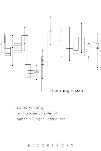 Sonic Writing: Technologies of Material, Symbolic, and Signal Inscriptions