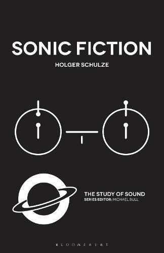 Sonic Fiction  by Professor Holger Schulze (University of Copenhagen, Denmark) at Abbey's Bookshop, 