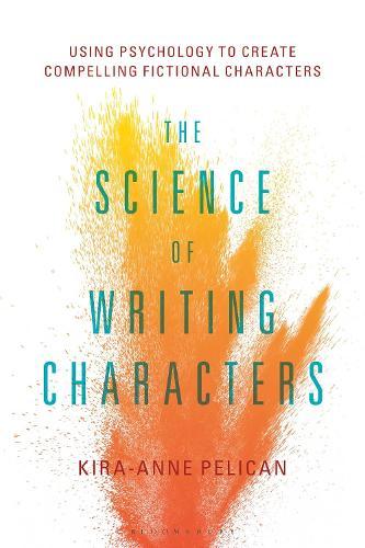 The Science of Writing Characters: Using Psychology to Create Compelling Fictional Characters  by Kira-Anne Pelican (Independent scholar, UK) at Abbey's Bookshop, 