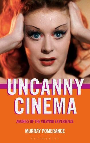 Uncanny Cinema: Agonies of the Viewing Experience  by Professor Murray Pomerance (Independent scholar, Canada) at Abbey's Bookshop, 