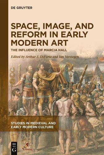 Space, Image, and Reform in Early Modern Art: The Influence of Marcia Hall