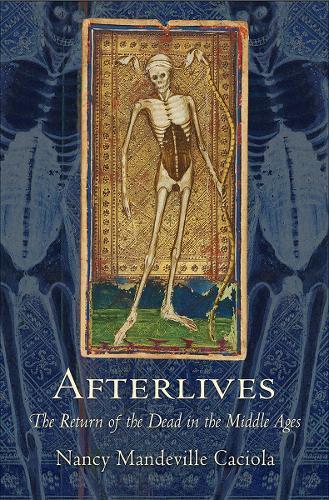 Afterlives: The Return of the Dead in the Middle Ages  by Nancy Mandeville Caciola at Abbey's Bookshop, 