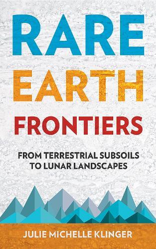 Rare Earth Frontiers: From Terrestrial Subsoils to Lunar Landscapes  by Julie M. Klinger at Abbey's Bookshop, 