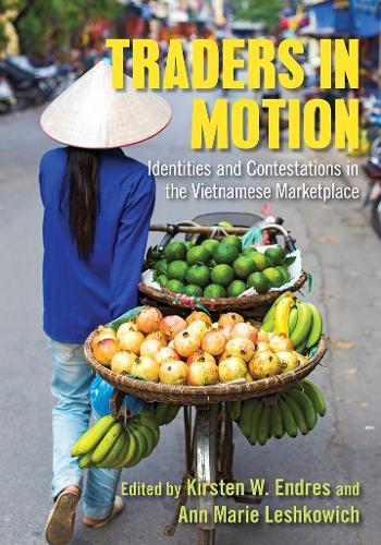 Traders in Motion: Identities and Contestations in the Vietnamese Marketplace  by Kirsten W. Endres at Abbey's Bookshop, 