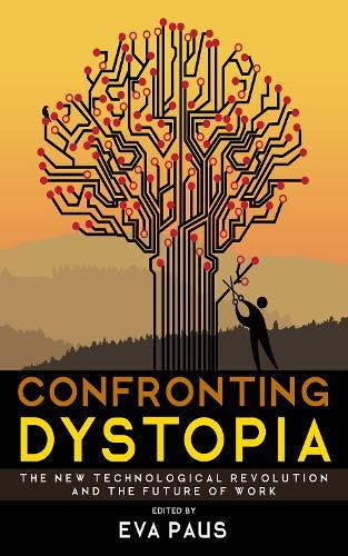 Confronting Dystopia: The New Technological Revolution and the Future of Work  by Eva Paus at Abbey's Bookshop, 
