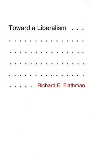 Toward a Liberalism  by Richard Flathman at Abbey's Bookshop, 