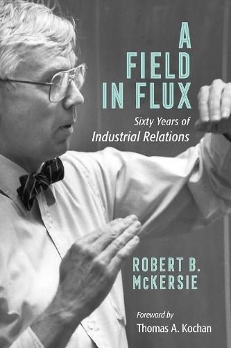 A Field in Flux: Sixty Years of Industrial Relations  by Robert B. McKersie at Abbey's Bookshop, 