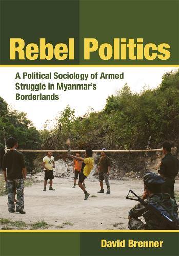 Rebel Politics: A Political Sociology of Armed Struggle in Myanmar's Borderlands  by David Brenner at Abbey's Bookshop, 