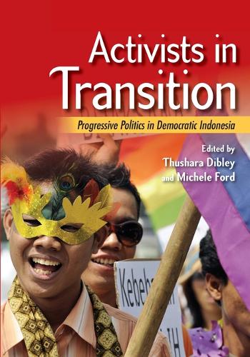 Activists in Transition: Progressive Politics in Democratic Indonesia  by Thushara Dibley at Abbey's Bookshop, 