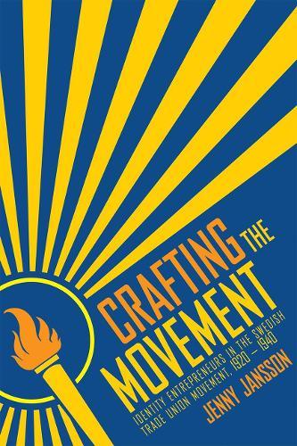 Crafting the Movement: Identity Entrepreneurs in the Swedish Trade Union Movement, 1920–1940  by Jenny Jansson at Abbey's Bookshop, 