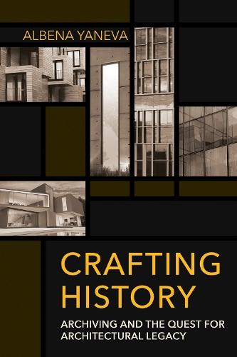 Crafting History: Archiving and the Quest for Architectural Legacy  by Albena Yaneva at Abbey's Bookshop, 