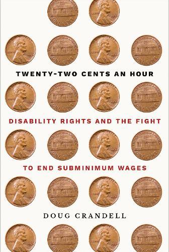 Twenty-Two Cents an Hour: Disability Rights and the Fight to End Subminimum Wages  by Doug Crandell at Abbey's Bookshop, 