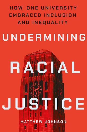 Undermining Racial Justice: How One University Embraced Inclusion and Inequality  by Matthew Johnson at Abbey's Bookshop, 