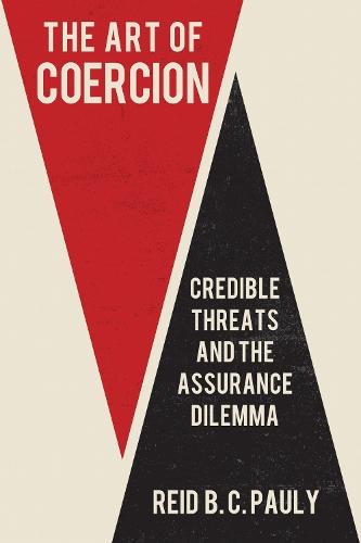 The Art of Coercion: Credible Threats and the Assurance Dilemma  by Reid B. C. Pauly at Abbey's Bookshop, 