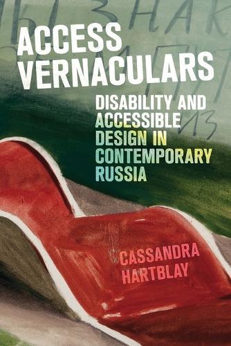Access Vernaculars: Disability and Accessible Design in Contemporary Russia  by Cassandra Hartblay at Abbey's Bookshop, 