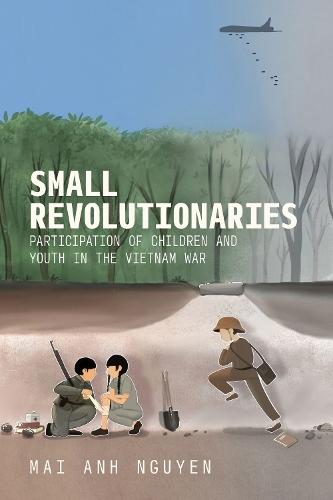Small Revolutionaries: Participation of Children and Youth in the Vietnam War  by Mai Anh Nguyen at Abbey's Bookshop, 